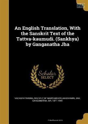 An English Translation With the Sanskrit Text of the Tattva-kaumudi ...