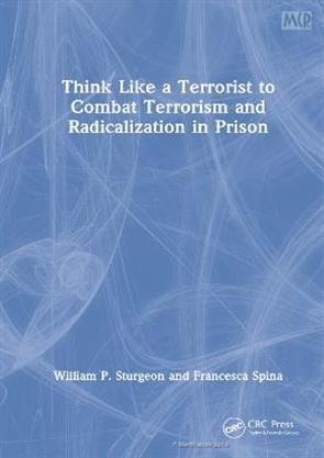 Think Like a Terrorist to Combat Terrorism and Radicalization in Prison ...